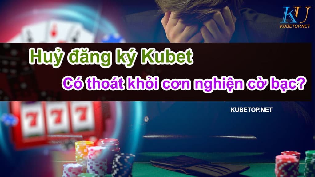 Xóa tài khoản có giúp thoát nghiệm cờ bạc Kubet
